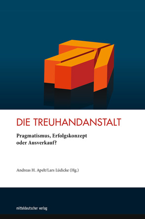 Die Treuhandanstalt von Apelt,  Andreas H, Deutsche Gesellschaft e. V., Lüdicke,  Lars