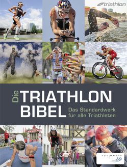 Die Triathlonbibel von Bock,  Niclas, Bracht,  Timo, Cornfine,  Caroline, Dierkes,  Manuela, Eggert,  Nina, Felchner,  Carola, Fürleger,  Christoph, Marquardt,  Matthias, Sägert,  Jan, Zeilberger,  Karlheinz