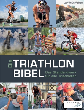 Die Triathlonbibel von Bock,  Niclas, Bracht,  Timo, Cornfine,  Caroline, Dierkes,  Manuela, Eggert,  Nina, Felchner,  Carola, Fürleger,  Christoph, Marquardt,  Dr. Matthias, Sägert,  Jan, Zeilberger,  Dr. Karlheinz