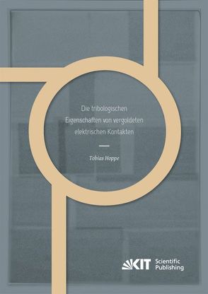 Die tribologischen Eigenschaften von vergoldeten elektrischen Kontakten von Hoppe,  Tobias