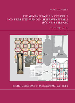 Die Trierer Domgrabung / Die Ausgrabungen in der Kurie von der Leyen und der Liebfrauenstraße (Südwest-Bereich). Teil 2 – Die Befunde von Hill,  Albert, Weber,  Winfried