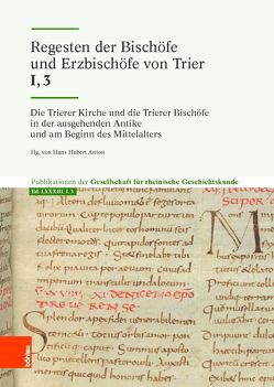 Die Trierer Kirche und die Trierer Bischöfe in der ausgehenden Antike und am Beginn des Mittelalters von Anton,  Hans Hubert, Pfeiffer,  Friedrich