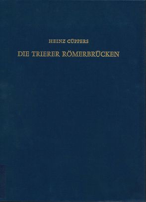 Die Trierer Römerbrücken von Cüppers,  Heinz