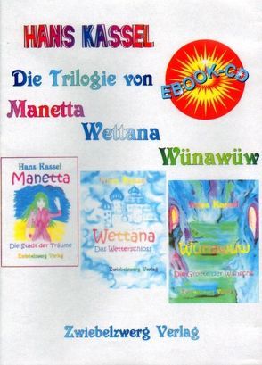 Die Trilogie von Manetta, Wettana, Wünawüw von Kassel,  Hans, Laufenburg,  Heike