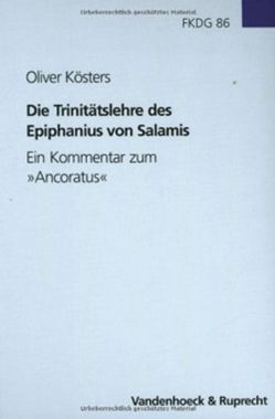 Die Trinitätslehre des Epiphanius von Salamis von Kösters,  Oliver