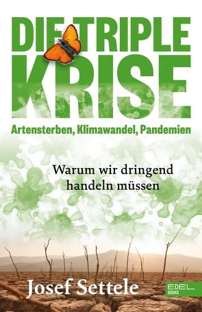 Die Triple-Krise: Artensterben, Klimawandel, Pandemien von Settele,  Josef