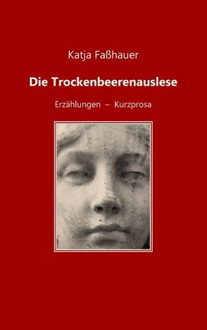 Die Trockenbeerenauslese von Faßhauer,  Katja