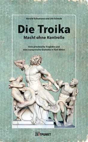 Die Troika – Macht ohne Kontrolle von Scheub,  Ute, Schuhmann,  Harald