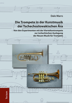 Die Trompete in der Kunstmusik der Tschechoslowakischen Ära von Marrs,  Dale