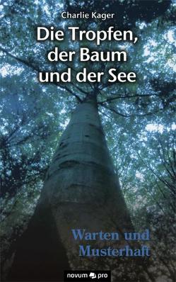 Die Tropfen, der Baum und der See – Warten und Musterhaft von Kager,  Charlie