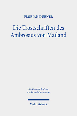 Die Trostschriften des Ambrosius von Mailand von Durner,  Florian