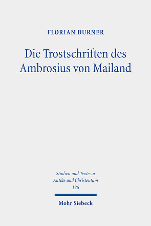 Die Trostschriften des Ambrosius von Mailand von Durner,  Florian