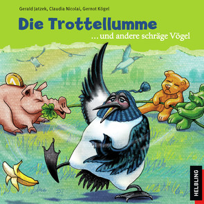 Die Trottellumme und andere schräge Vögel von Jatzek,  Gerald, Kögel,  Gernot, Nicolai,  Claudia