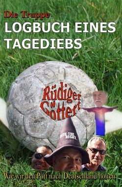 Die Truppe – Logbuch eines Tagediebs von Göttert,  Rüdiger