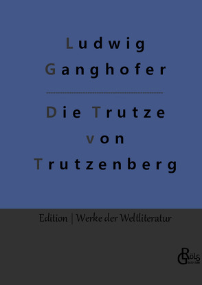 Die Trutze von Trutzenberg von Ganghofer,  Ludwig, Gröls-Verlag,  Redaktion