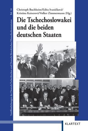 Die Tschechoslowakei und die beiden deutschen Staaten von Buchheim,  Christoph, Ivanicková,  Edita, Kaiserová,  Kristina, Zimmermann,  Volker