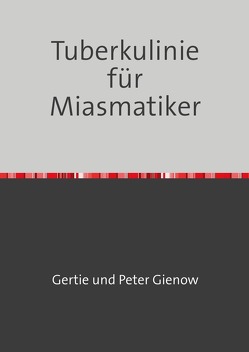 Die Tuberkulinie für Miasmatiker von Gienow,  Gertie und Peter