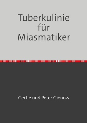 Die Tuberkulinie für Miasmatiker von Gienow,  Gertie und Peter