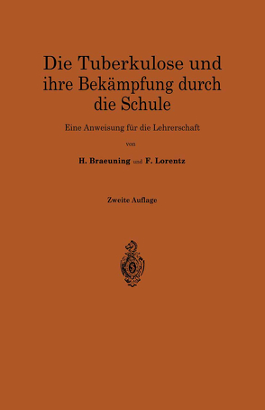 Die Tuberkulose und ihre Bekämpfung durch die Schule von Braeuning,  Hermann, Lorentz,  Friedrich Hermann