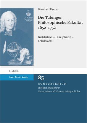 Die Tübinger Philosophische Fakultät 1652–1752 von Homa,  Bernhard