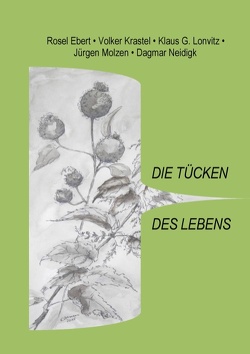 Die Tücken des Lebens von Ebert,  Rosel, Krastel,  Volker, Lonvitz,  Klaus G., Molzen,  Jürgen, Neidigk,  Dagmar