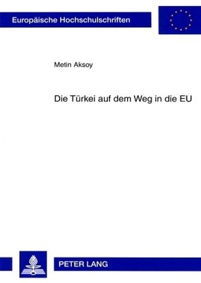 Die Türkei auf dem Weg in die EU von Aksoy,  Metin