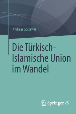 Die Türkisch-Islamische Union im Wandel von Gorzewski,  Andreas