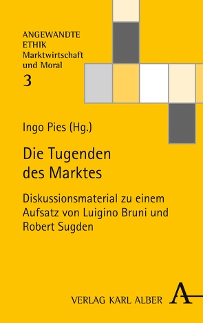 Die Tugenden des Marktes von Bruni,  Luigino, Engel,  Gerhard, Everding,  Sebastian, Fioole,  Johannes, Henning,  Christoph, Hielscher,  Stefan, Minnameier,  Gerhard, Pies,  Ingo, Priddat,  Birger P., Rennert,  Christian, Schramm,  Michael, Sturn,  Richard, Sugden,  Robert, Zintl,  Reinhard