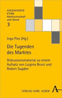 Die Tugenden des Marktes von Bruni,  Luigino, Engel,  Gerhard, Everding,  Sebastian, Fioole,  Johannes, Henning,  Christoph, Hielscher,  Stefan, Minnameier,  Gerhard, Pies,  Ingo, Priddat,  Birger P., Rennert,  Christian, Schramm,  Michael, Sturn,  Richard, Sugden,  Robert, Zintl,  Reinhard