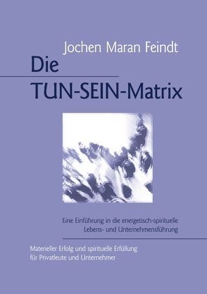 Die TUN-SEIN-Matrix von Feindt,  Jochen Maran