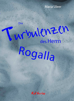 Die Turbulenzen des Herrn Rogalla von Uleer,  Maria