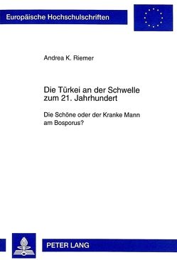 Die Türkei an der Schwelle zum 21. Jahrhundert von Riemer,  Andrea K.