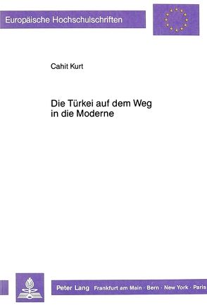 Die Türkei auf dem Weg in die Moderne von Kurt,  Cahit