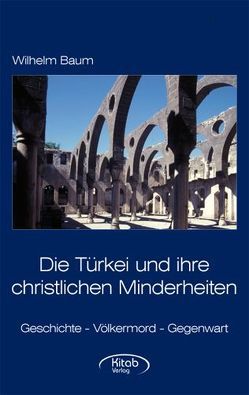 Die Türkei und ihre christlichen Minderheiten von Baum,  Wilhelm