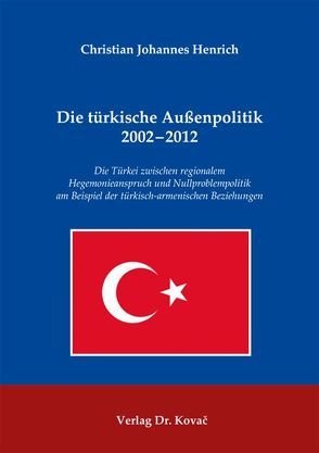 Die türkische Außenpolitik 2002-2012 von Henrich,  Christian Johannes