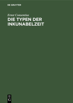 Die Typen der Inkunabelzeit von Consentius,  Ernst