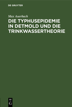 Die Typhusepidemie in Detmold und die Trinkwassertheorie von Auerbach,  Max