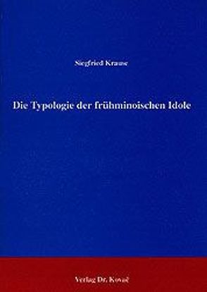 Die Typologie der frühminoischen Idole von Krause,  Siegfried