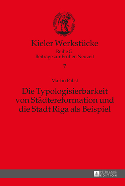 Die Typologisierbarkeit von Städtereformation und die Stadt Riga als Beispiel von Pabst,  Martin