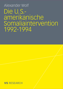 Die U.S.-amerikanische Somaliaintervention 1992-1994 von Wolf,  Alexander