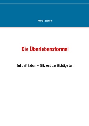 Die Überlebensformel von Lackner,  Robert