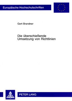 Die überschießende Umsetzung von Richtlinien von Brandner,  Gert