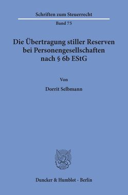 Die Übertragung stiller Reserven bei Personengesellschaften nach § 6b EStG. von Selbmann,  Dorrit