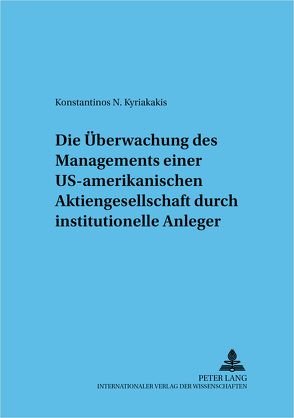 Die Überwachung einer US-amerikanischen Aktiengesellschaft durch institutionelle Anleger von Kyriakakis,  Konstantinos