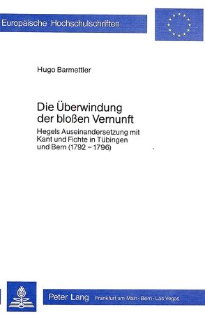 Die Überwindung der blossen Vernunft von Barmettler,  Hugo