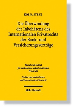 Die Überwindung der Inkohärenz des Internationalen Privatrechts der Bank- und Versicherungsverträge von Stehl,  Kolja