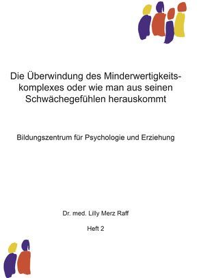 Die Überwindung des Minderwertigkeitskomplexes oder wie man aus seinen Schwächegefühlen herauskommt von Merz Raff,  Lilly