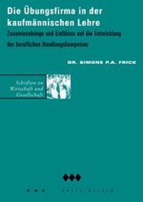 Die Übungsfirma in der kaufmännischen Lehre von Frick,  Simone P