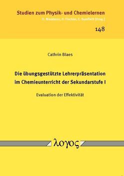 Die übungsgestützte Lehrerpräsentation im Chemieunterricht der Sekundarstufe I von Blaes,  Cathrin