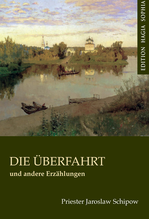 Die Überfahrt und andere Erzählungen von Bannack,  Roman, Fernbach,  Gregor, Schipow,  Jaroslaw